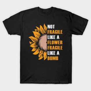 Not Fragile Like a Flower T-Shirt